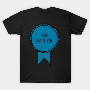 I Got Out of Bed / Awards T-Shirt